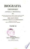 Biografia universale antica e moderna ossia Storia per alfabeto della vita pubblica e privata di tutte le persone che si distinsero per opere, azioni, talenti, virtù e delitti. Opera affatto nuova compilata in Francia da una