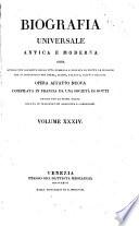 Biografia universale antica e moderna ossia Storia per alfabeto della vita pubblica e privata di tutte le persone che si distinsero per opere, azioni, talenti, virtù e delitti. Opera affatto nuova compilata in Francia da una società di dotti ed ora per la prima volta recata in italiano con aggiunte e correzioni. Volume 1. -65.]