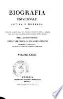 Biografia universale antica e moderna ossia Storia per alfabeto della vita pubblica e privata di tutte le persone che si distinsero per opere, azioni, talenti, virtù e delitti. Opera affatto nuova compilata in Francia da una