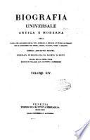 Biografia universale antica e moderna ossia Storia per alfabeto della vita pubblica e privata di tutte le persone che si distinsero per opere, azioni, talenti, virtù e delitti. Opera affatto nuova compilata in Francia da una