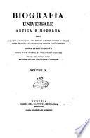 Biografia universale antica e moderna ossia Storia per alfabeto della vita pubblica e privata di tutte le persone che si distinsero per opere, azioni, talenti, virtù e delitti. Opera affatto nuova compilata in Francia da una