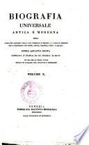 Biografia universale antica e moderna ossia Storia per alfabeto della vita pubblica e privata di tutte le persone che si distinsero per opere, azioni, talenti, virtù e delitti. Opera affatto nuova compilata in Francia da una