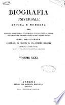 Biografia universale antica e moderna ossia Storia per alfabeto della vita pubblica e privata di tutte le persone che si distinsero per opere, azioni, talenti, virtù e delitti. Opera affatto nuova compilata in Francia da una società di dotti ed ora per la prima volta recata in italiano con aggiunte e correzioni. Volume 1. -65.]