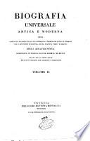 Biografia universale antica e moderna ossia Storia per alfabeto della vita pubblica e privata di tutte le persone che si distinsero per opere, azioni, talenti, virtù e delitti. Opera affatto nuova compilata in Francia da una