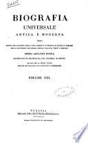Biografia universale antica e moderna ossia Storia per alfabeto della vita pubblica e privata di tutte le persone che si distinsero per opere, azioni, talenti, virtù e delitti. Opera affatto nuova compilata in Francia da una società di dotti ed ora per la prima volta recata in italiano con aggiunte e correzioni. Volume 1. -65.]