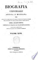 Biografia universale antica e moderna ossia Storia per alfabeto della vita pubblica e privata di tutte le persone che si distinsero per opere, azioni, talenti, virtù e delitti. Opera affatto nuova compilata in Francia da una società di dotti ed ora per la prima volta recata in italiano con aggiunte e correzioni. Volume 1. -65.]