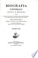 Biografia universale antica e moderna ossia Storia per alfabeto della vita pubblica e privata di tutte le persone che si distinsero per opere, azioni, talenti, virtù e delitti. Opera affatto nuova compilata in Francia da una