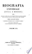 Biografia universale antica e moderna ossia Storia per alfabeto della vita pubblica e privata di tutte le persone che si distinsero per opere, azioni, talenti, virtù e delitti. Opera affatto nuova compilata in Francia da una società di dotti ed ora per la prima volta recata in italiano con aggiunte e correzioni. Volume 1. -65.]