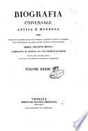 Biografia universale antica e moderna ossia Storia per alfabeto della vita pubblica e privata di tutte le persone che si distinsero per opere, azioni, talenti, virtù e delitti. Opera affatto nuova compilata in Francia da una