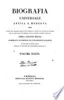 Biografia universale antica e moderna ossia Storia per alfabeto della vita pubblica e privata di tutte le persone che si distinsero per opere, azioni, talenti, virtù e delitti. Opera affatto nuova compilata in Francia da una società di dotti ed ora per la prima volta recata in italiano con aggiunte e correzioni. Volume 1. -65.]