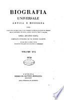 Biografia universale antica e moderna ossia Storia per alfabeto della vita pubblica e privata di tutte le persone che si distinsero per opere, azioni, talenti, virtù e delitti. Opera affatto nuova compilata in Francia da una