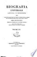 Biografia universale antica e moderna ossia Storia per alfabeto della vita pubblica e privata di tutte le persone che si distinsero per opere, azioni, talenti, virtù e delitti. Opera affatto nuova compilata in Francia da una