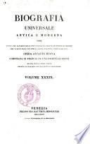 Biografia universale antica e moderna ossia Storia per alfabeto della vita pubblica e privata di tutte le persone che si distinsero per opere, azioni, talenti, virtù e delitti. Opera affatto nuova compilata in Francia da una