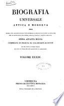 Biografia universale antica e moderna ossia Storia per alfabeto della vita pubblica e privata di tutte le persone che si distinsero per opere, azioni, talenti, virtù e delitti. Opera affatto nuova compilata in Francia da una società di dotti ed ora per la prima volta recata in italiano con aggiunte e correzioni. Volume 1. -65.]
