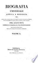 Biografia universale antica e moderna ossia Storia per alfabeto della vita pubblica e privata di tutte le persone che si distinsero per opere, azioni, talenti, virtù e delitti. Opera affatto nuova compilata in Francia da una società di dotti ed ora per la prima volta recata in italiano con aggiunte e correzioni. Volume 1. -65.]