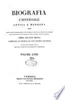 Biografia universale antica e moderna ossia Storia per alfabeto della vita pubblica e privata di tutte le persone che si distinsero per opere, azioni, talenti, virtù e delitti. Opera affatto nuova compilata in Francia da una