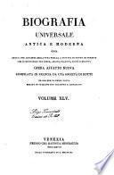 Biografia universale antica e moderna ossia Storia per alfabeto della vita pubblica e privata di tutte le persone che si distinsero per opere, azioni, talenti, virtù e delitti. Opera affatto nuova compilata in Francia da una società di dotti ed ora per la prima volta recata in italiano con aggiunte e correzioni. Volume 1. -65.]