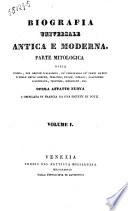 Biografia universale antica e moderna. Parte mitologica, ossia storia, per ordine d'alfabeto, de' personaggi de' tempi eroici e delle deità ...opera per la prima volta recata in italiano