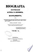 Biografia universale antica e moderna. Supplimento, ossia continuazione della storia per alfabeto della vita pubblica e privata di tutte le persone ... opera affatto nuova compilata in Francia da una societa di dotti ..