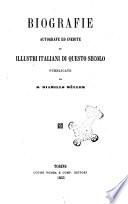 Biografie autografe ed inedite di illustri italiani di questo secolo