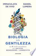 Biologia della gentilezza. Le 6 scelte quotidiane per salute, benessere e longevità