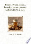 Bionda, Bruna, Rossa... Tre colori per una passione: La Birra (fatta in casa)