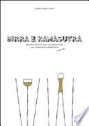 Birra e kamasutra. Teoria e tecnica non convenzionale per innamorarsi della birra... e non solo