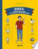 Birra. Manuale per aspiranti intenditori
