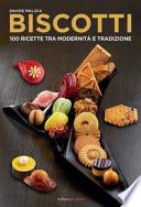 Biscotti. 100 ricette fra modernità e tradizione