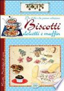 Biscotti, dolcetti e muffin. Per il the e la prima colazione - Ricette di Casa