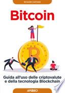 Bitcoin. Guida all'uso delle criptovalute e della tecnologia Blockchain