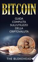 Bitcoin: Guida Completa Sull'utilizzo Della Criptovaluta