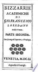 Bizzarrie academiche di Gio. Francesco Loredano nobile veneto. Parte prima [-seconda]