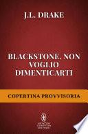 Blackstone. Non voglio dimenticarti