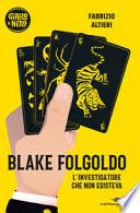 Blake Folgoldo. L'investigatore che non esisteva