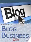 Blog Business. Come Creare un'Attività di Successo nell'Era del Web 2.0. (Ebook Italiano - Anteprima Gratis)
