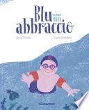 Blu come un abbraccio. Ediz. a colori