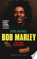 Bob Marley. La sua storia mai raccontata
