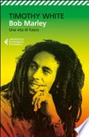 Bob Marley. Una vita di fuoco