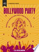 Bollywood Party. Quattro mesi in India fra cinema, danza e storie che fanno bene all'anima