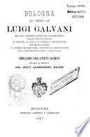 Bologna al tempo di L. Galvani... Notizie biogr., artist., aneddot. e di Costumanze...