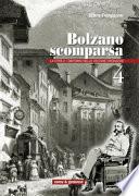 Bolzano scomparsa : la città e i dintorni nelle vecchie cronache. 4 (2012)
