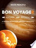 Bon Voyager. Andata senza ritorno: le missioni spaziali oltre l’universo conosciuto
