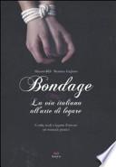 Bondage. La via italiana all'arte di legare. Corde, nodi e legami d'amore: manuale pratico