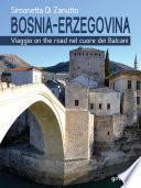 Bosnia-Erzegovina. Viaggio on the road nel cuore dei Balcani
