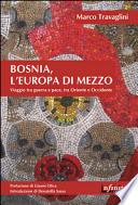 Bosnia, l'Europa di mezzo. Viaggio tra guerra e pace, tra Oriente e Occidente