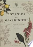 Botanica per giardinieri. L'arte e la scienza del giardinaggio spiegate e raccontate