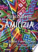 Braccialetti dell'amicizia. Tecniche e modelli classici