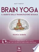 Brain Yoga. Il segreto della trasmutazione sessuale