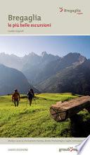 Bregaglia. Le più belle escursioni